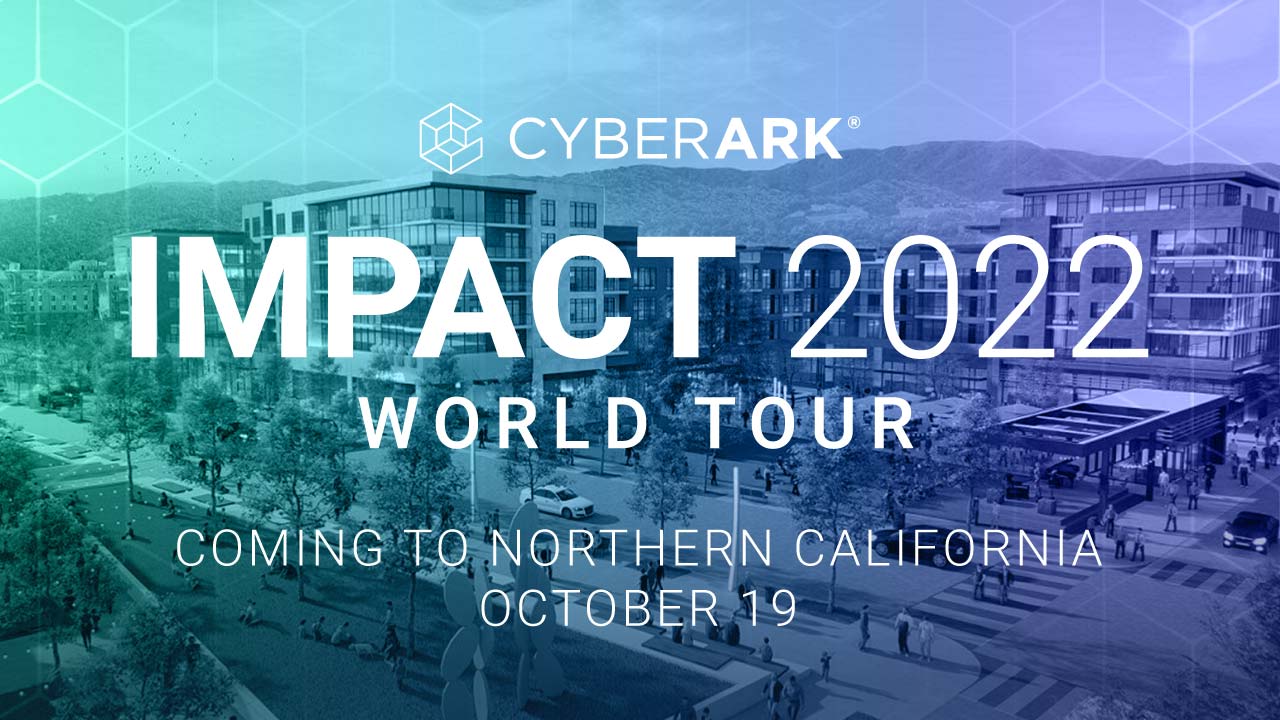 CyberArk Impact World Tour Northern CaliforniaWebinar.