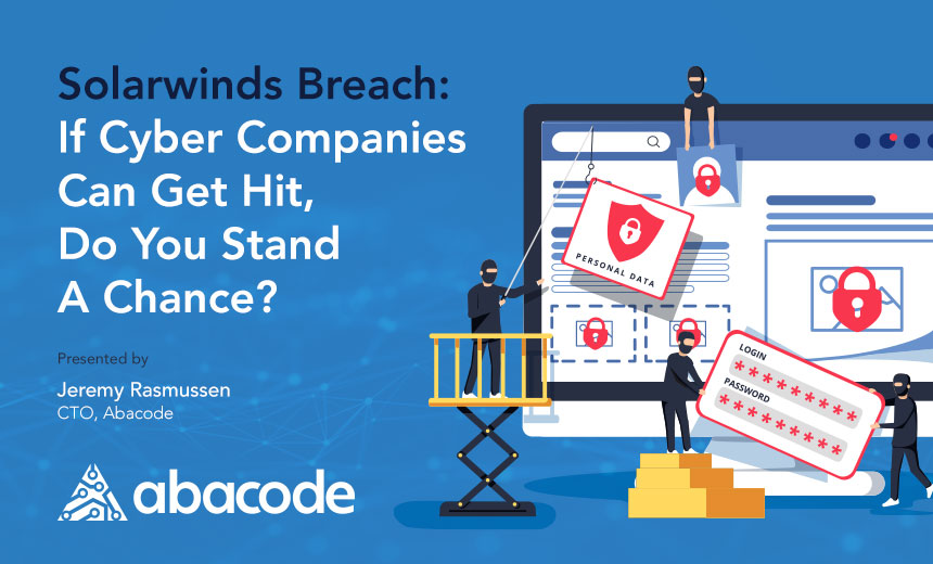 Webinar | SolarWinds Breach: If Cyber Companies Can Get Hit, Do You Stand A Chance?